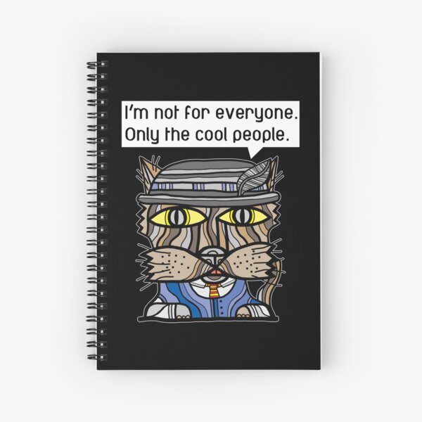 "I'm not for everyone. Only the cool people." Spiral Notebook