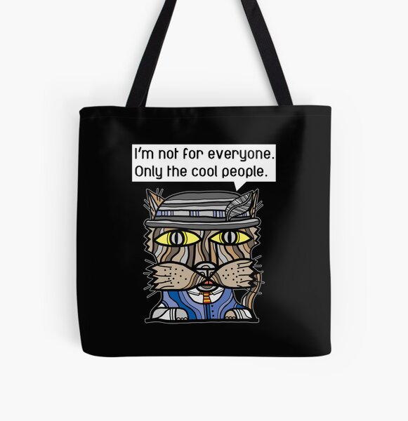 "I'm not for everyone. Only the cool people." All Over Print Tote Bag