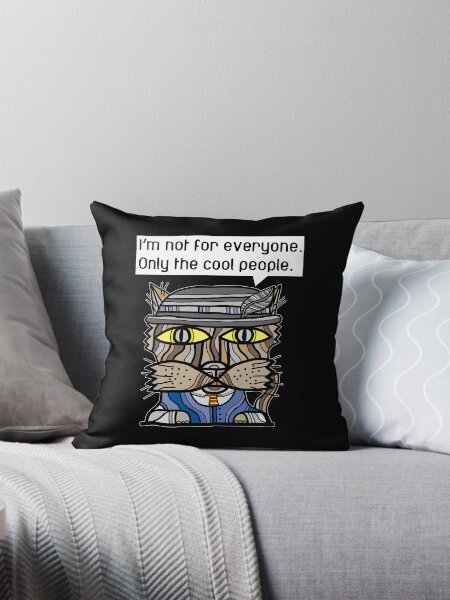 "I'm not for everyone. Only the cool people." Throw Pillow