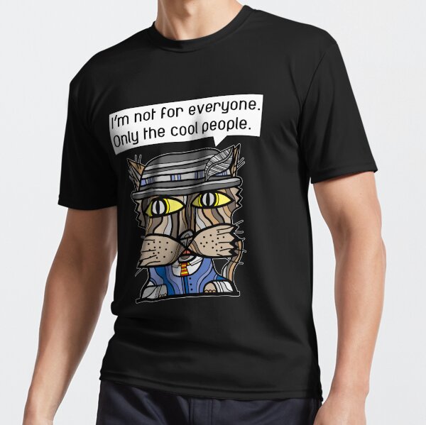 "I'm not for everyone. Only the cool people." Active T-Shirt