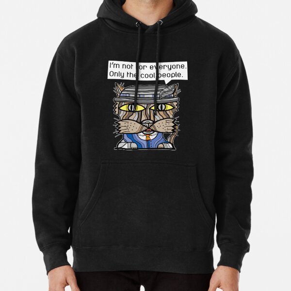 "I'm not for everyone. Only the cool people." Pullover Hoodie