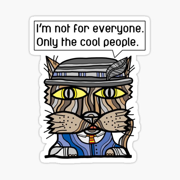 "I'm not for everyone. Only the cool people." Sticker