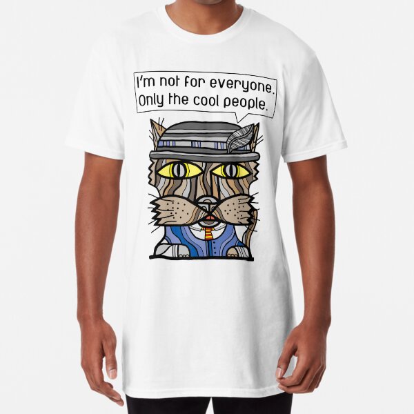 "I'm not for everyone. Only the cool people." Long T-Shirt