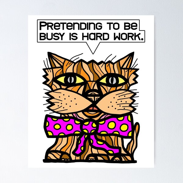 "Pretending to be busy is hard work." Poster