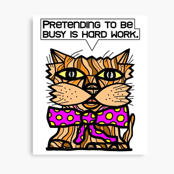 "Pretending to be busy is hard work." Canvas Print