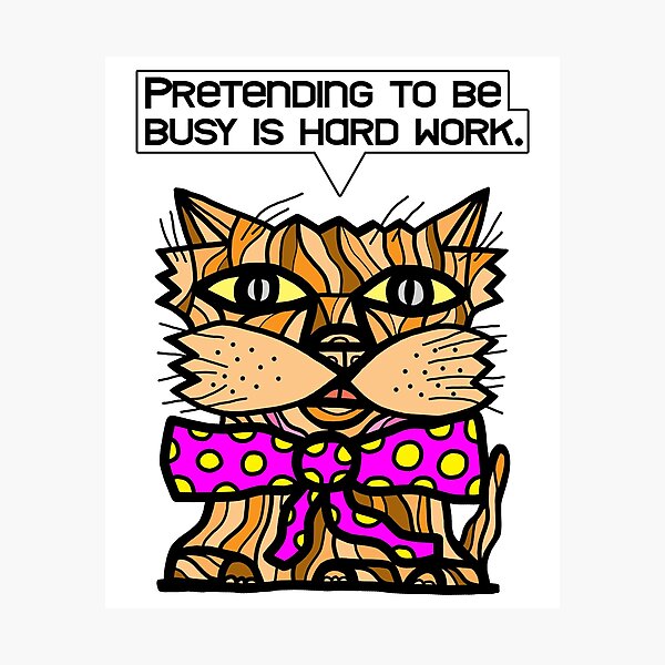 "Pretending to be busy is hard work." Photographic Print