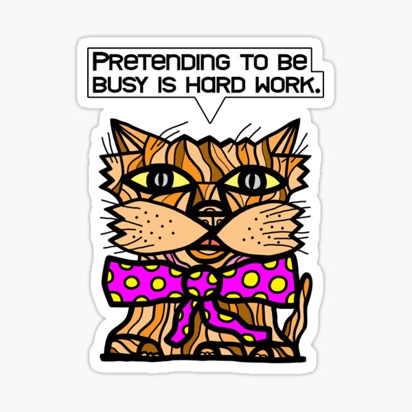 "Pretending to be busy is hard work." Sticker