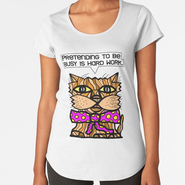 "Pretending to be busy is hard work." Premium Scoop T-Shirt