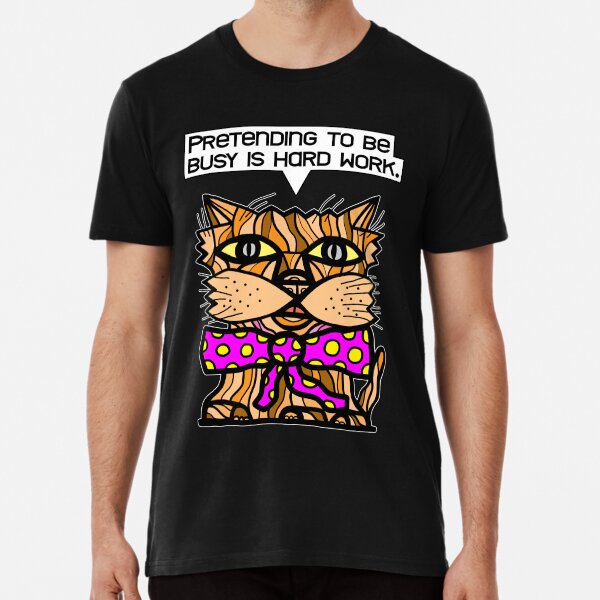 "Pretending to be busy is hard work." Premium T-Shirt