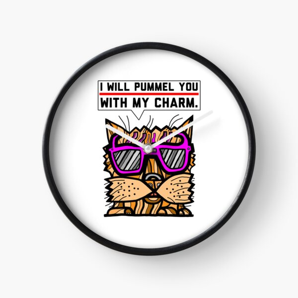 "I will pummel you with my charm." Clock