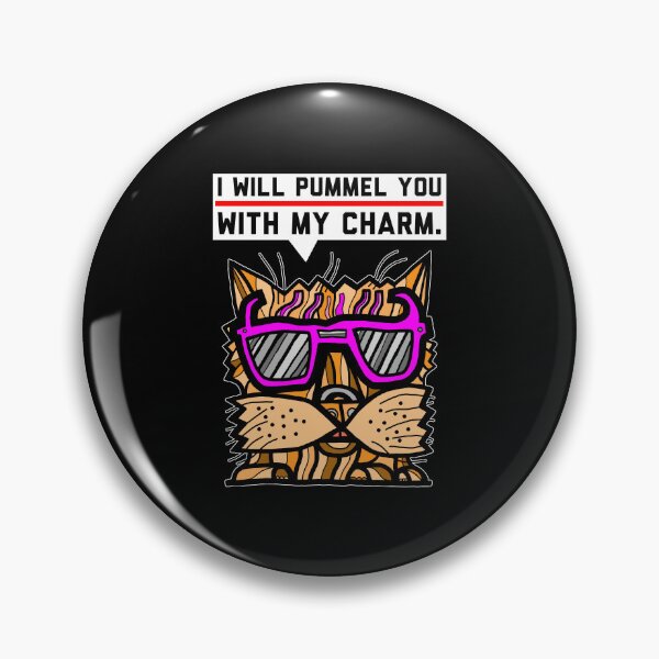 "I will pummel you with my charm." Pin