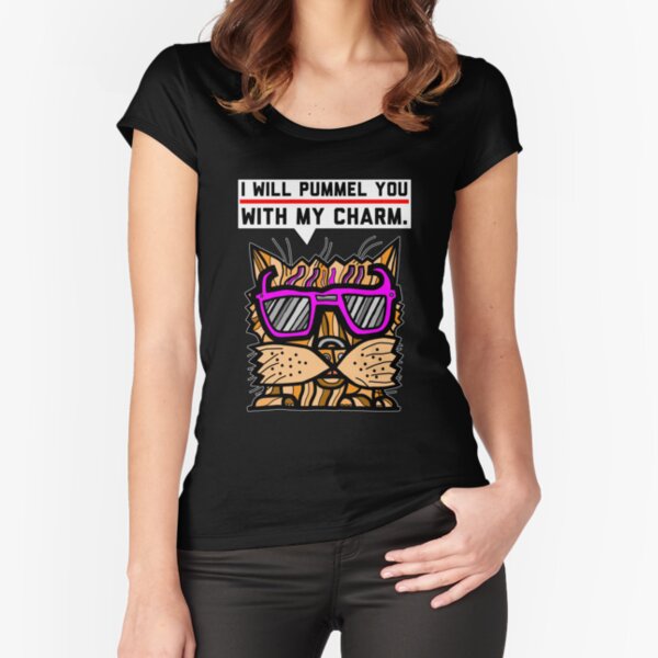 "I will pummel you with my charm." Fitted Scoop T-Shirt