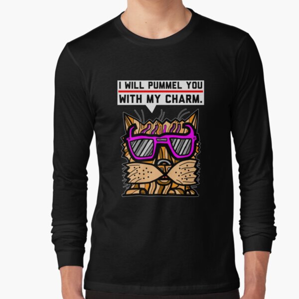 "I will pummel you with my charm." Long Sleeve T-Shirt