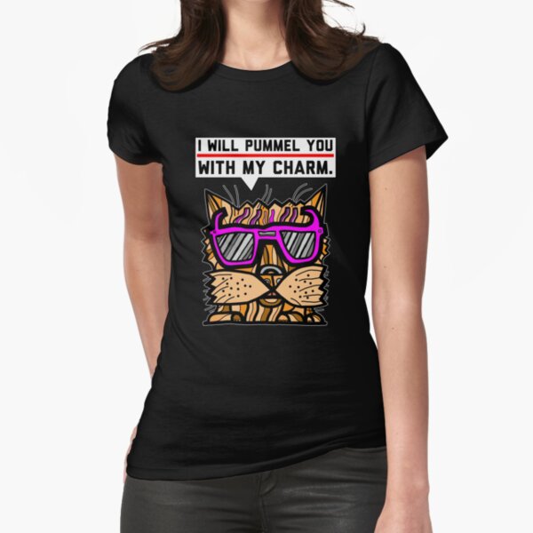 "I will pummel you with my charm." Fitted T-Shirt