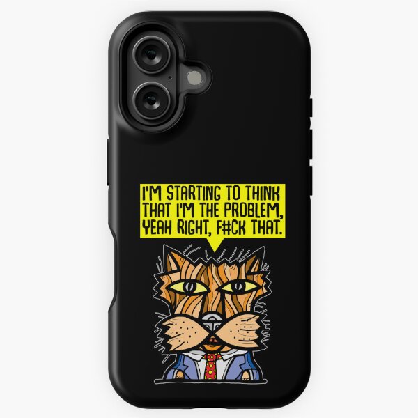 "I'm starting to think that I'm the problem, yeah right, f#ck that." iPhone Tough Case