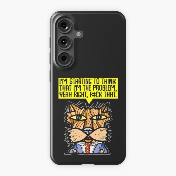 "I'm starting to think that I'm the problem, yeah right, f#ck that." Samsung Galaxy Snap Case