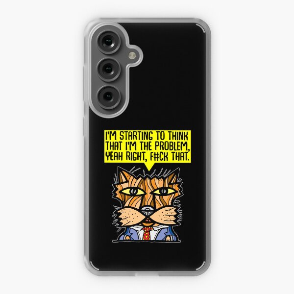 "I'm starting to think that I'm the problem, yeah right, f#ck that." Samsung Galaxy Soft Case