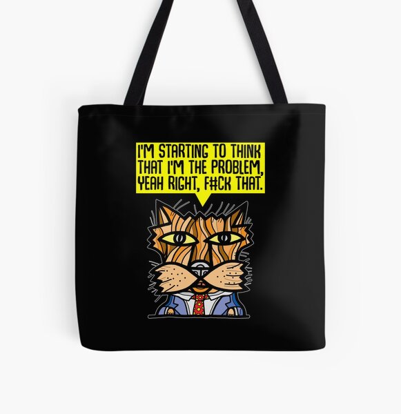 "I'm starting to think that I'm the problem, yeah right, f#ck that." All Over Print Tote Bag