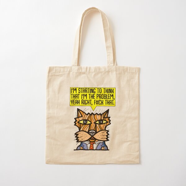 "I'm starting to think that I'm the problem, yeah right, f#ck that." Cotton Tote Bag