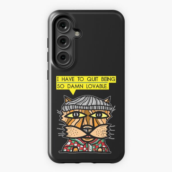 "I have to quit being so damn lovable." Samsung Galaxy Tough Case