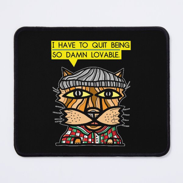 "I have to quit being so damn lovable." Mouse Pad