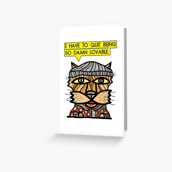 "I have to quit being so damn lovable." Greeting Card