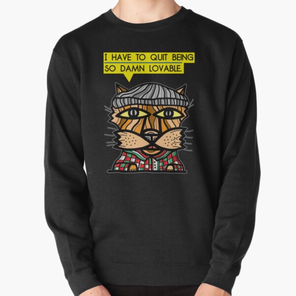 "I have to quit being so damn lovable." Pullover Sweatshirt