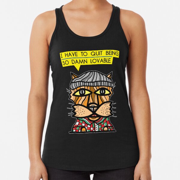 "I have to quit being so damn lovable." Racerback Tank Top