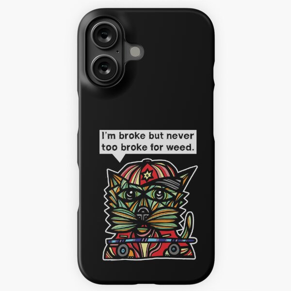 "I'm broke but never too broke for weed." iPhone Snap Case