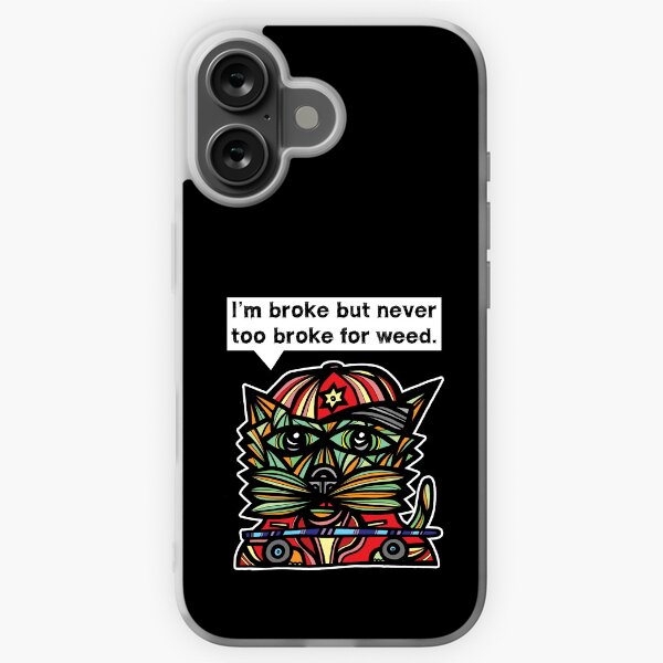 "I'm broke but never too broke for weed." iPhone Soft Case