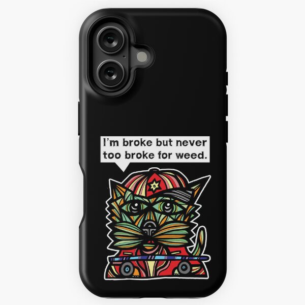 "I'm broke but never too broke for weed." iPhone Tough Case