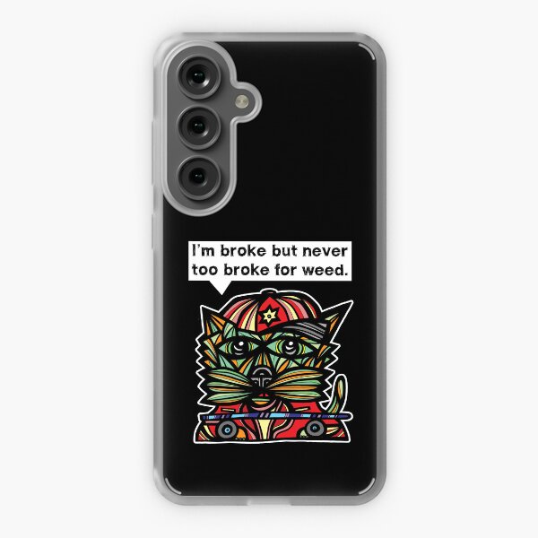 "I'm broke but never too broke for weed." Samsung Galaxy Soft Case