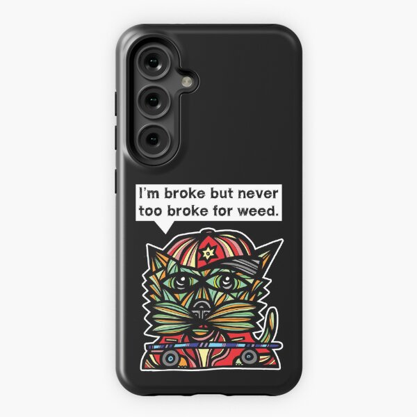 "I'm broke but never too broke for weed." Samsung Galaxy Tough Case