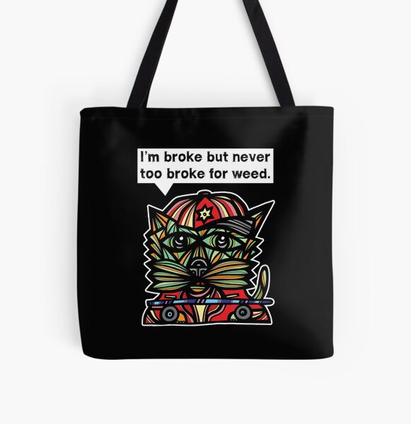 "I'm broke but never too broke for weed." All Over Print Tote Bag