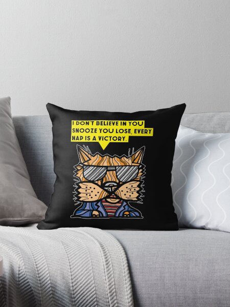 "I don't believe in you snooze you lose, every nap is a victory." Throw Pillow