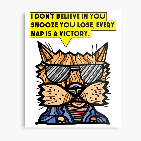 "I don't believe in you snooze you lose, every nap is a victory." Metal Print