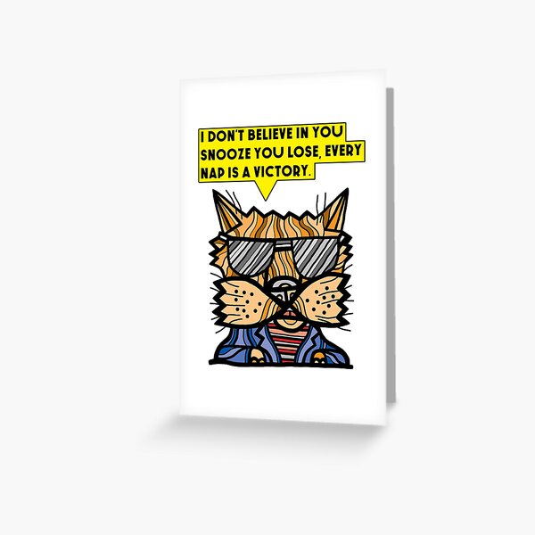 "I don't believe in you snooze you lose, every nap is a victory." Greeting Card