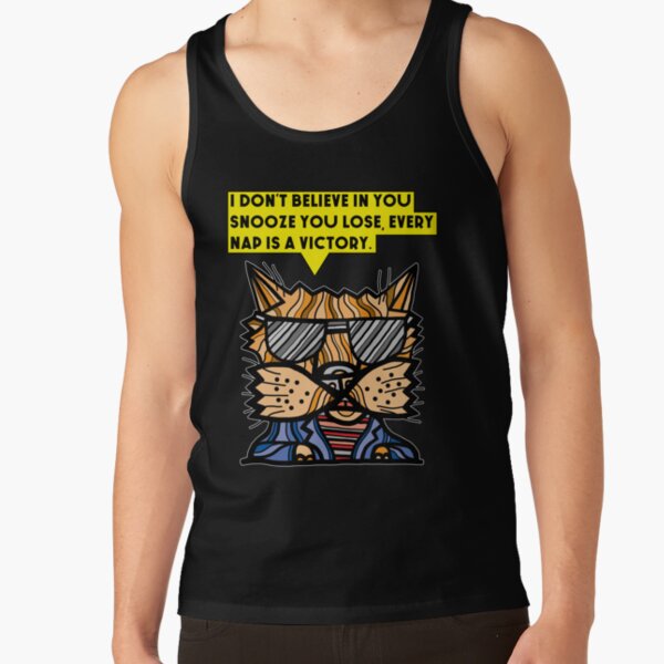 "I don't believe in you snooze you lose, every nap is a victory." Tank Top