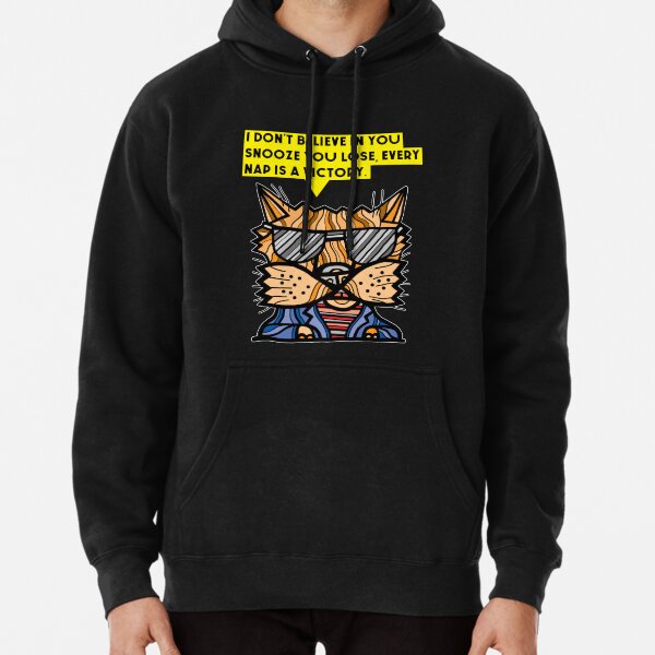 "I don't believe in you snooze you lose, every nap is a victory." Pullover Hoodie