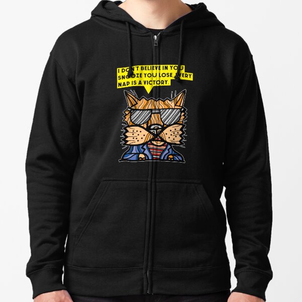 "I don't believe in you snooze you lose, every nap is a victory." Zipped Hoodie