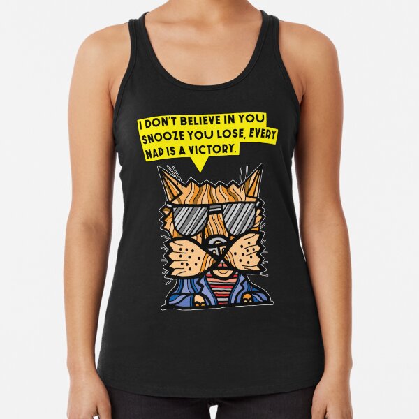 "I don't believe in you snooze you lose, every nap is a victory." Racerback Tank Top