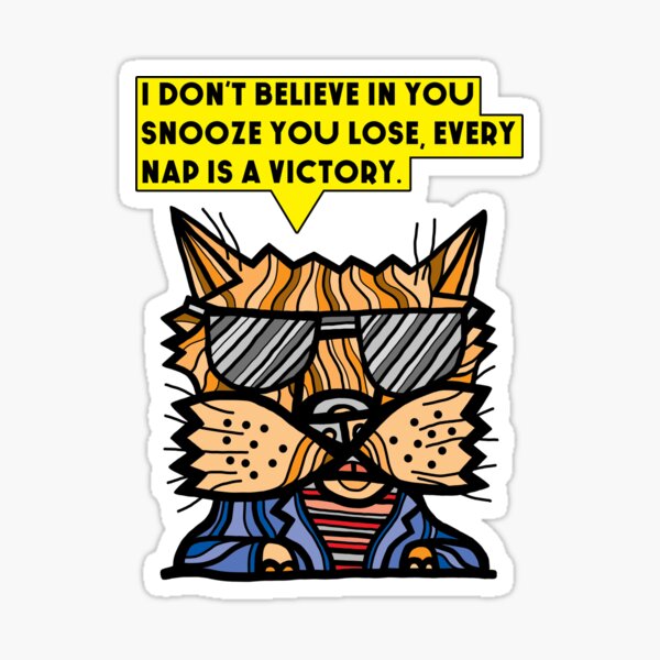 "I don't believe in you snooze you lose, every nap is a victory." Sticker