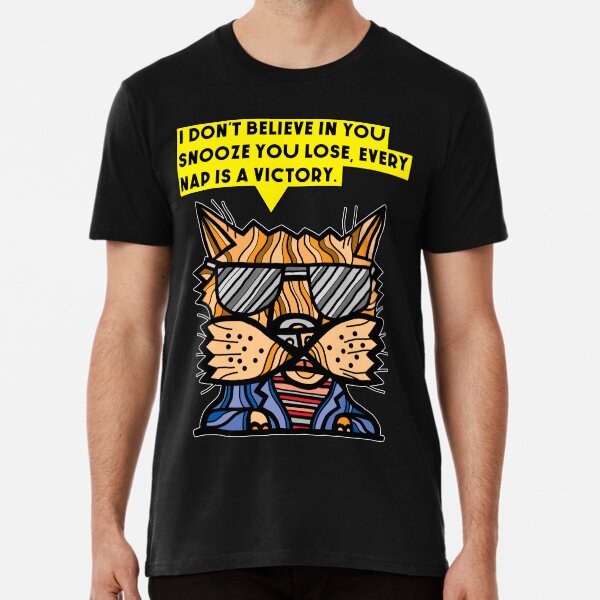 "I don't believe in you snooze you lose, every nap is a victory." Premium T-Shirt