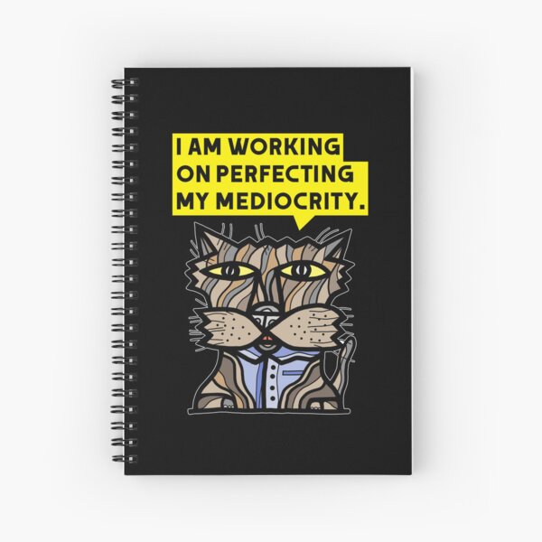 "I am working on perfecting my mediocrity." Spiral Notebook