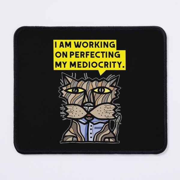 "I am working on perfecting my mediocrity." Mouse Pad