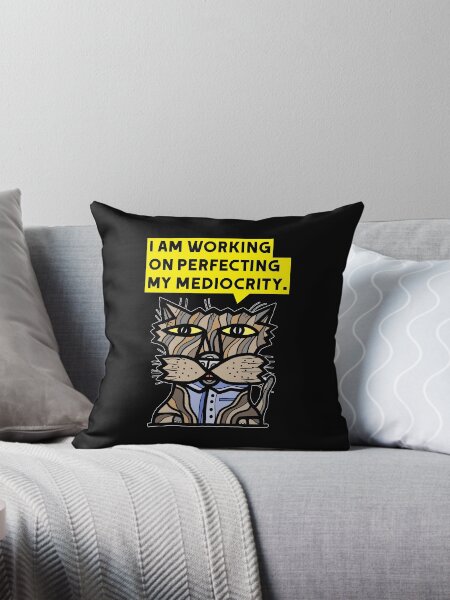 "I am working on perfecting my mediocrity." Throw Pillow