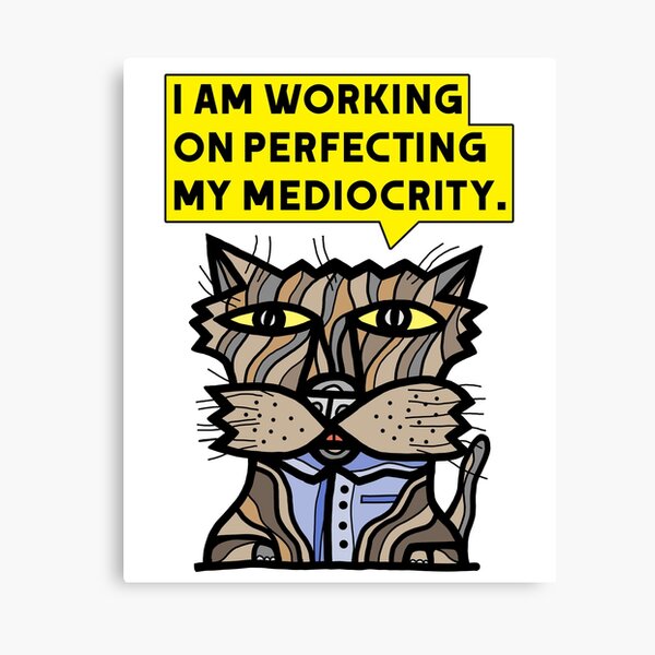 "I am working on perfecting my mediocrity." Canvas Print