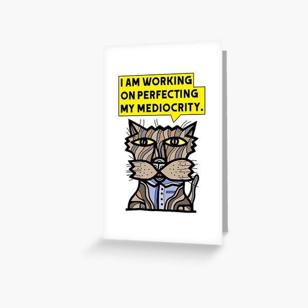 "I am working on perfecting my mediocrity." Greeting Card