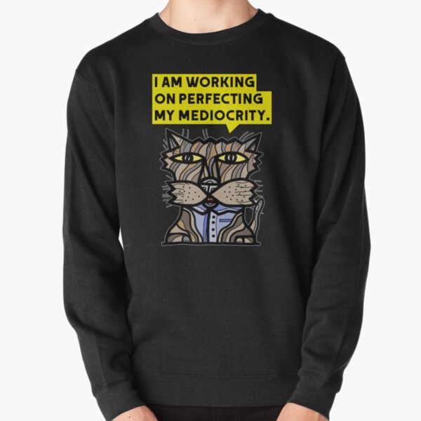 "I am working on perfecting my mediocrity." Pullover Sweatshirt