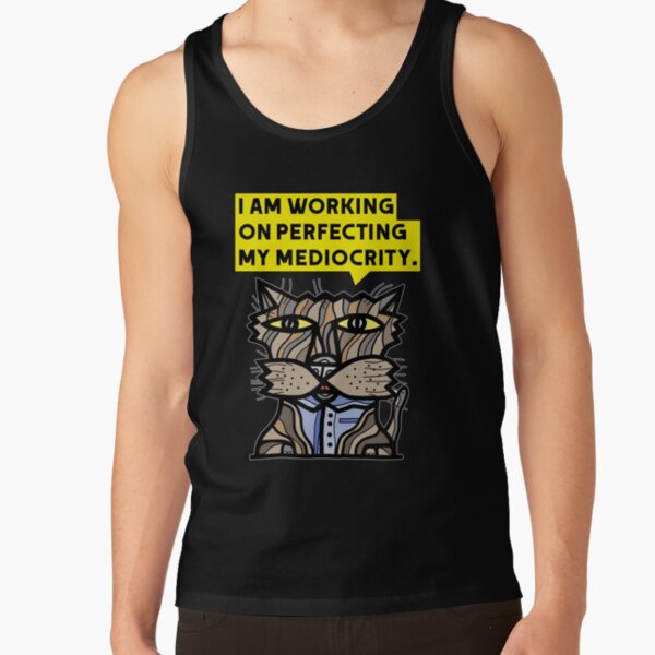 "I am working on perfecting my mediocrity." Tank Top